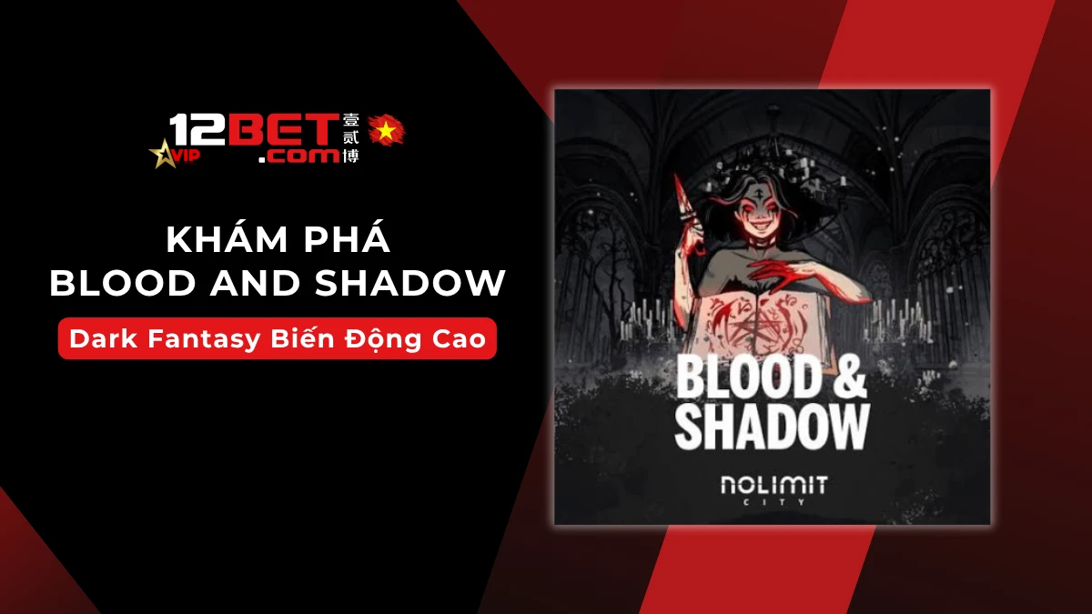 Blood and Shadow: Giới thiệu nhanh và cách chơi slot NoLimit City cho người mới