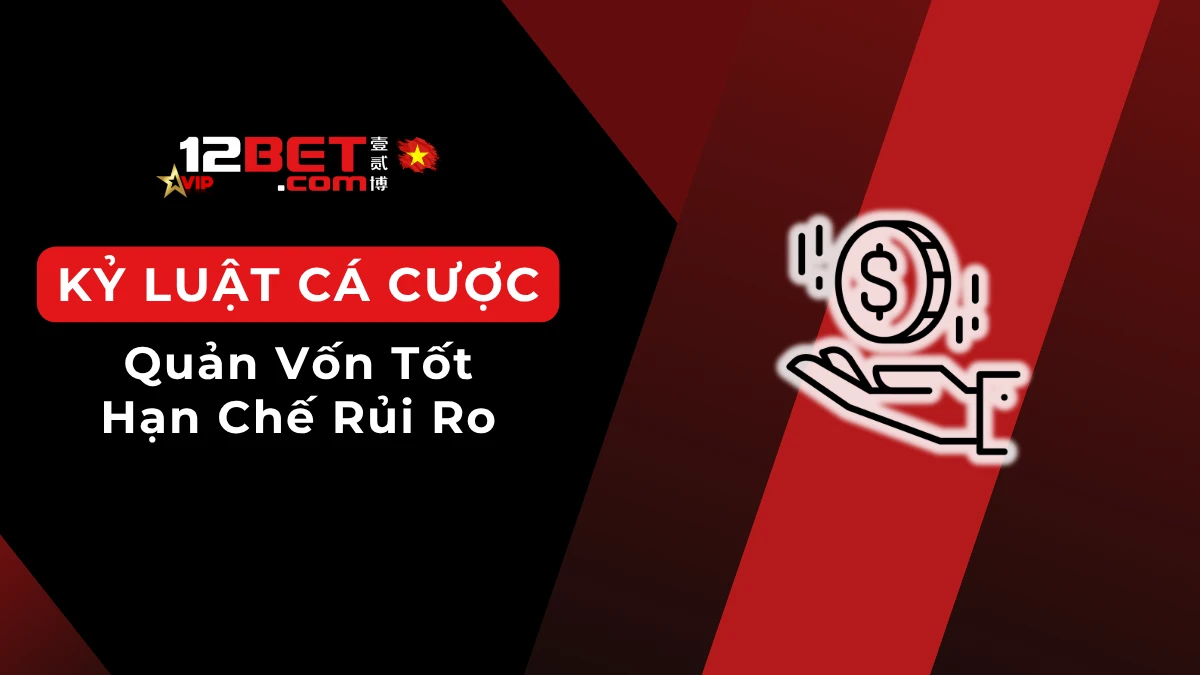 Nguyên tắc cá cược có kỷ luật giúp hạn chế rủi ro tài chính