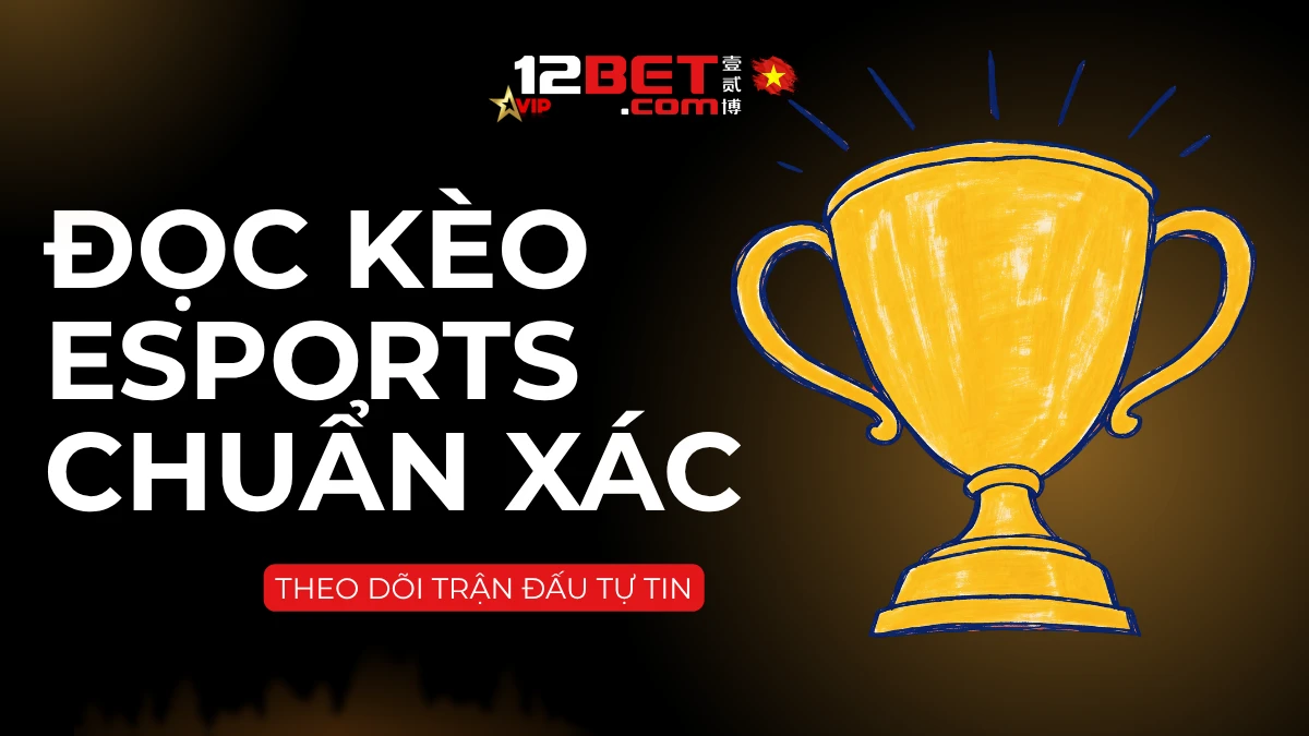 Cách đọc kèo esports: các loại kèo phổ biến