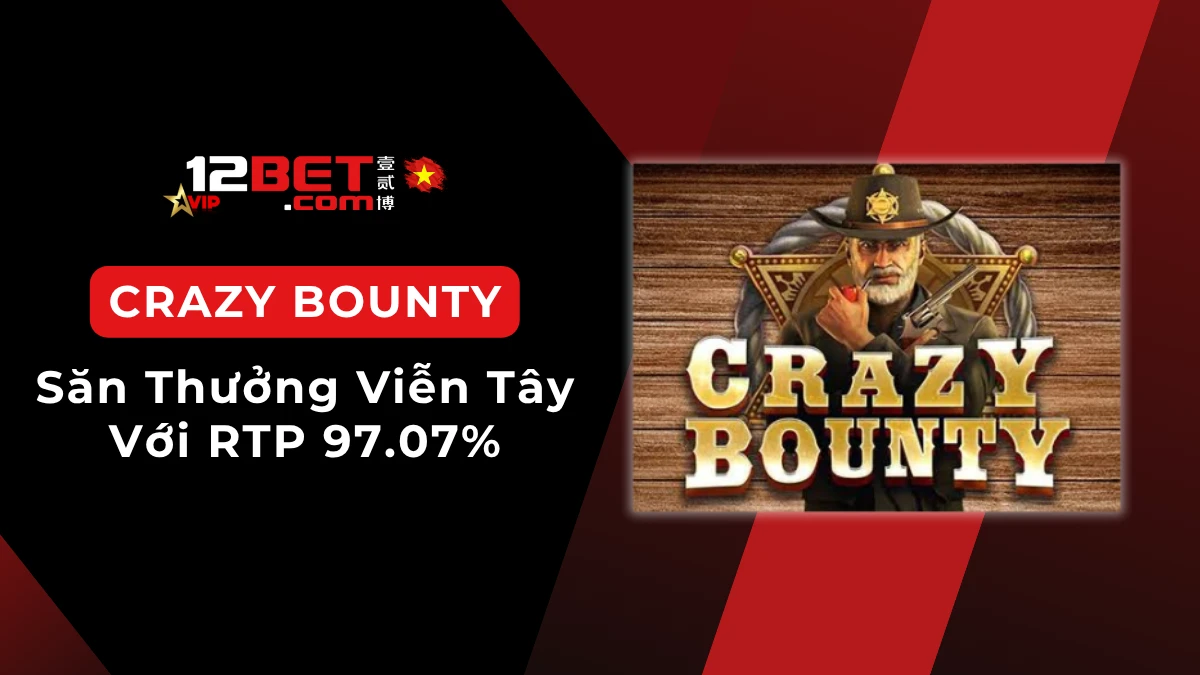 Crazy Bounty: Slot Viễn Tây RTP 97.07% cho người mới
