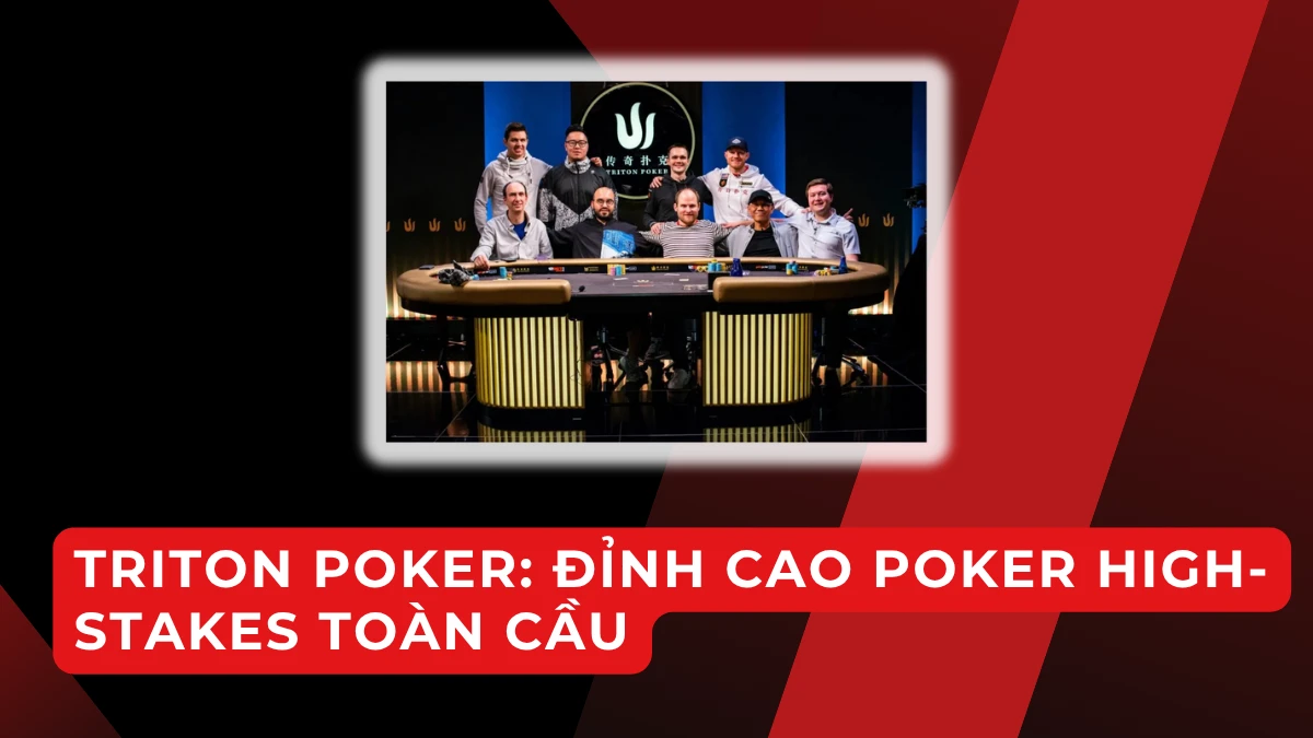 Triton Poker Series: Nơi hội tụ elite poker toàn cầu
