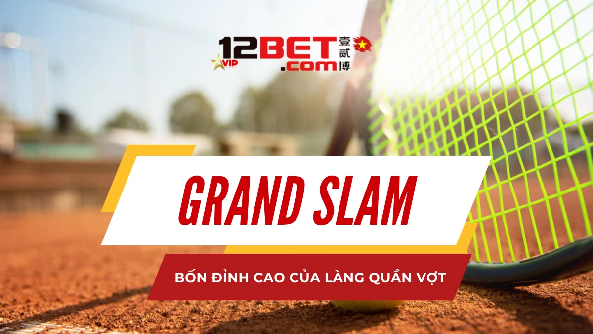 Giới thiệu 4 giải Grand Slam quần vợt