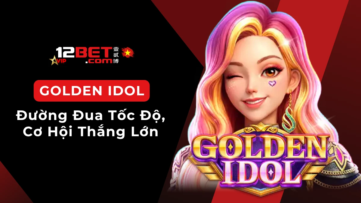 Golden Idol là game gì? Cách chơi slot Golden Idol dễ hiểu cho người mới