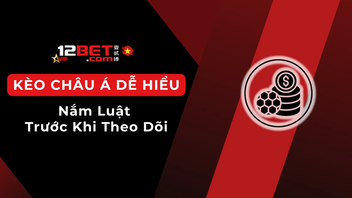 Cách đọc kèo châu Á dễ hiểu cho người mới