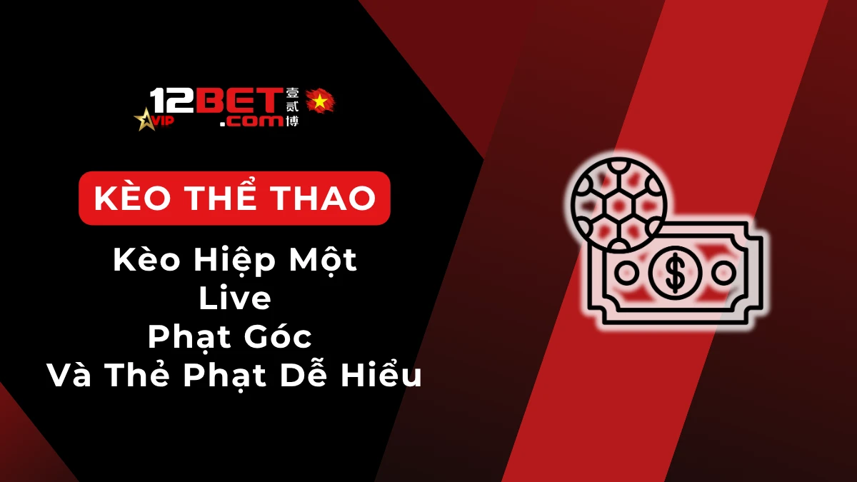 Tìm hiểu kèo hiệp 1, kèo live, kèo chấp góc, kèo thẻ phạt, kèo cầu thủ ghi bàn và kèo số cú sút trong bóng đá