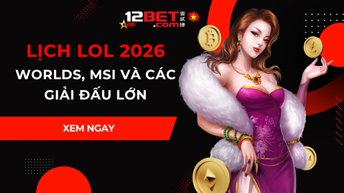 Lịch thi đấu LoL: Worlds, MSI và các giải lớn