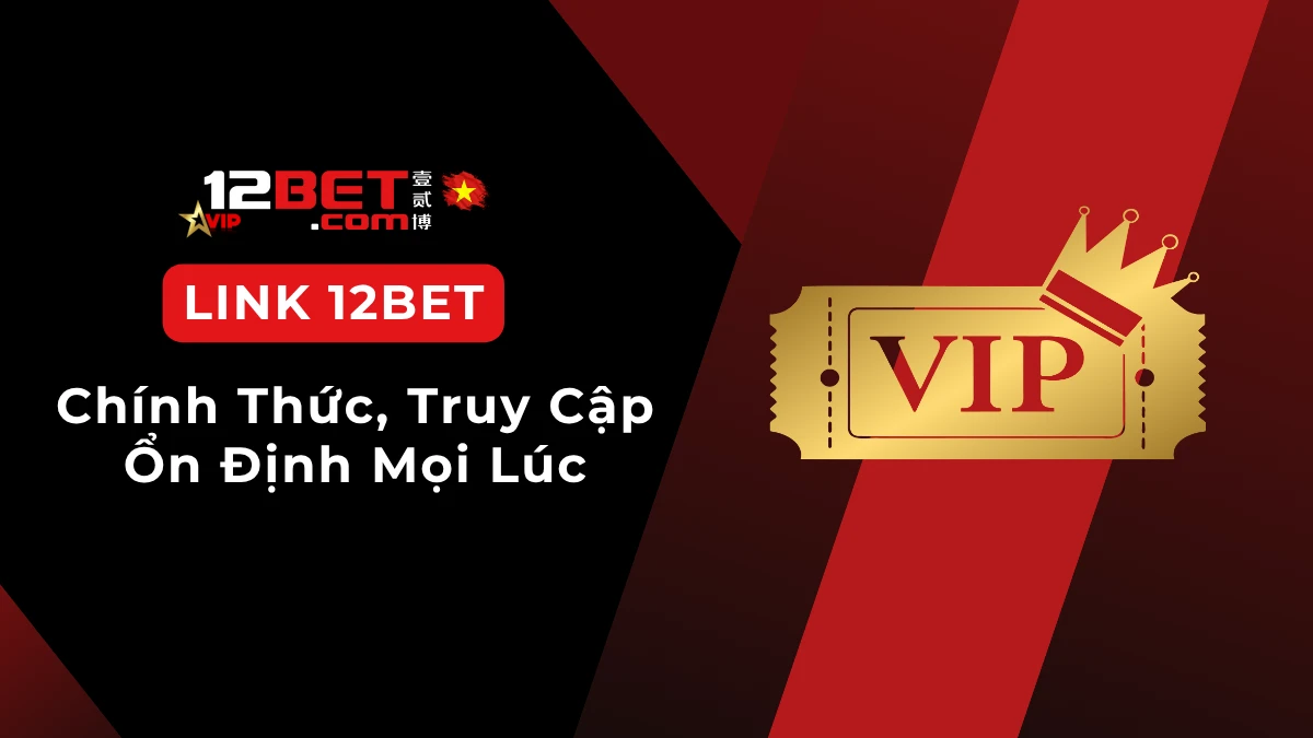 Link vào 12BET mới nhất