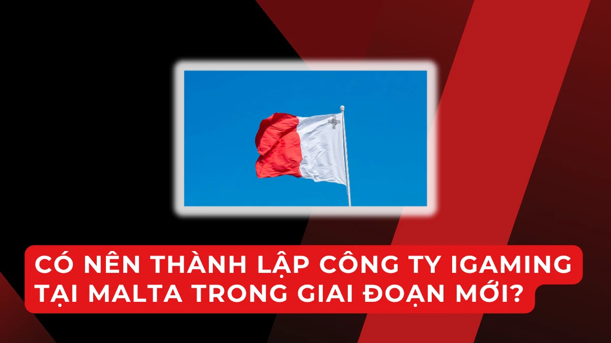 Có nên mở công ty iGaming tại Malta năm 2026? Góc nhìn pháp lý, thuế và chiến lược