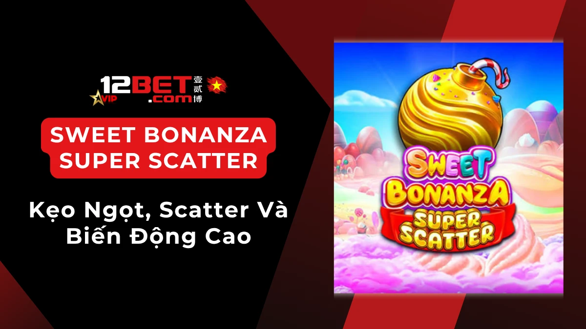 Sweet Bonanza Super Scatter: thông tin nhanh và cách chơi cơ bản