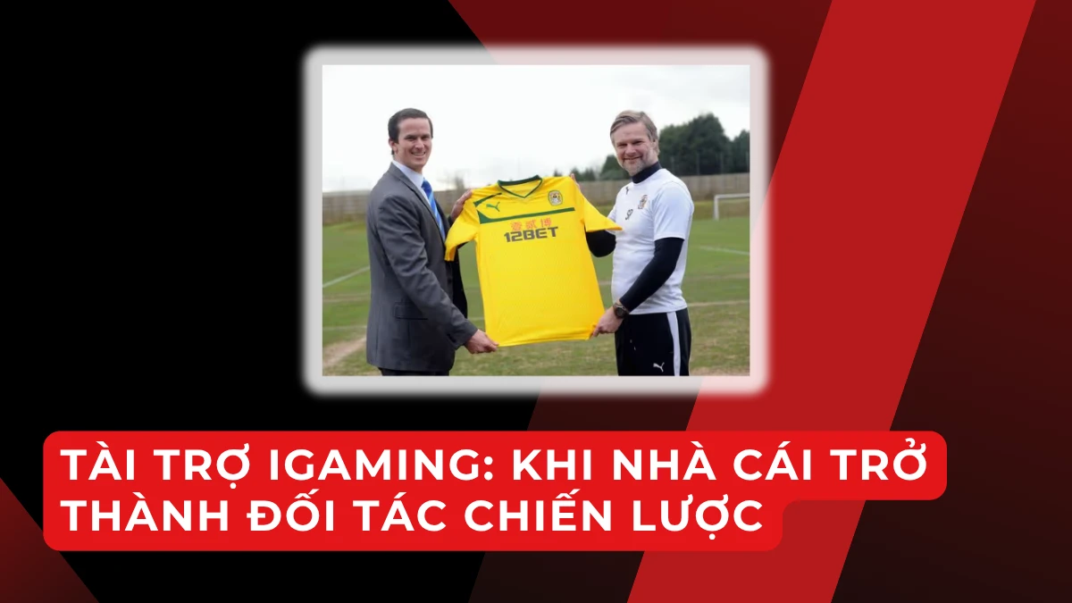 Tài trợ iGaming: Từ nhà tài trợ thành đối tác chiến lược