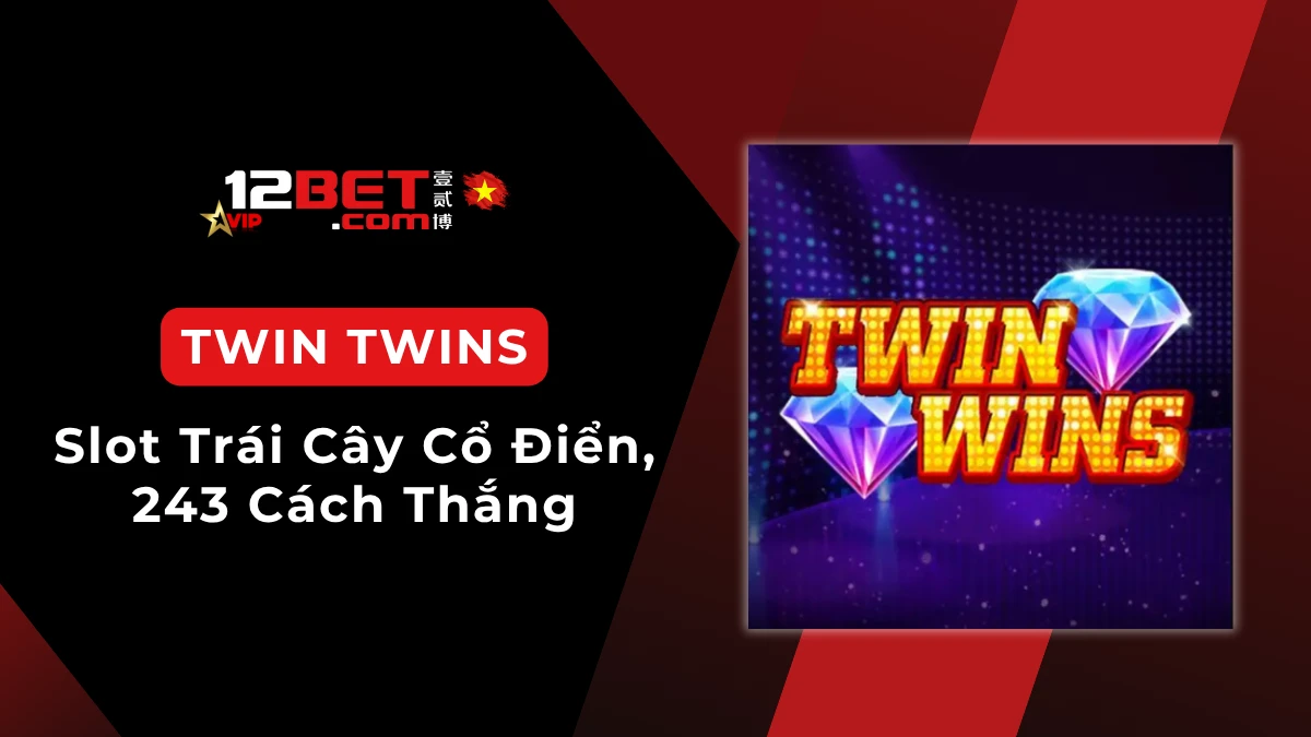 Twin Twins: Giới thiệu nhanh và cách chơi slot JILI cho người mới