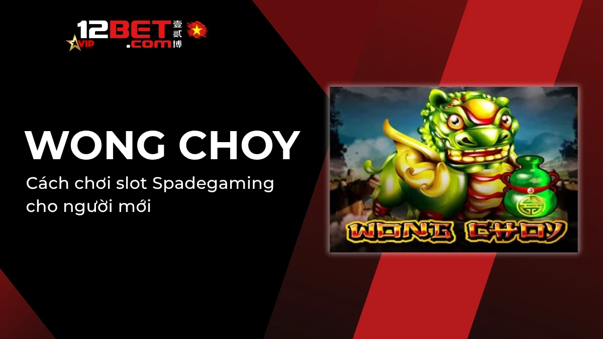 Wong Choy là gì? Cách chơi slot Spadegaming cho người mới